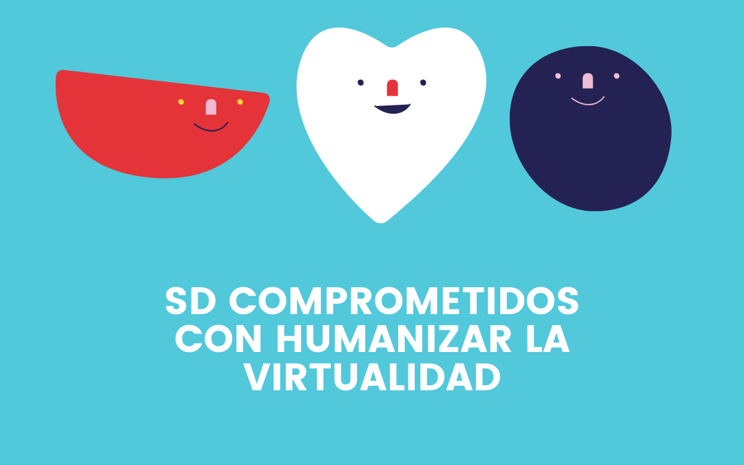 SD comprometidos con humanizar la virtualidad